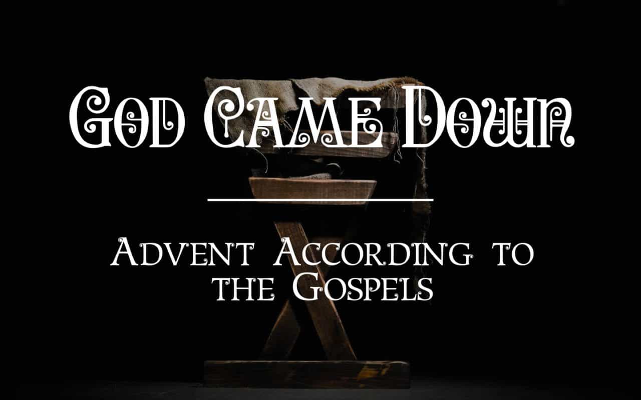 God Came Down: Advent According to the Gospels