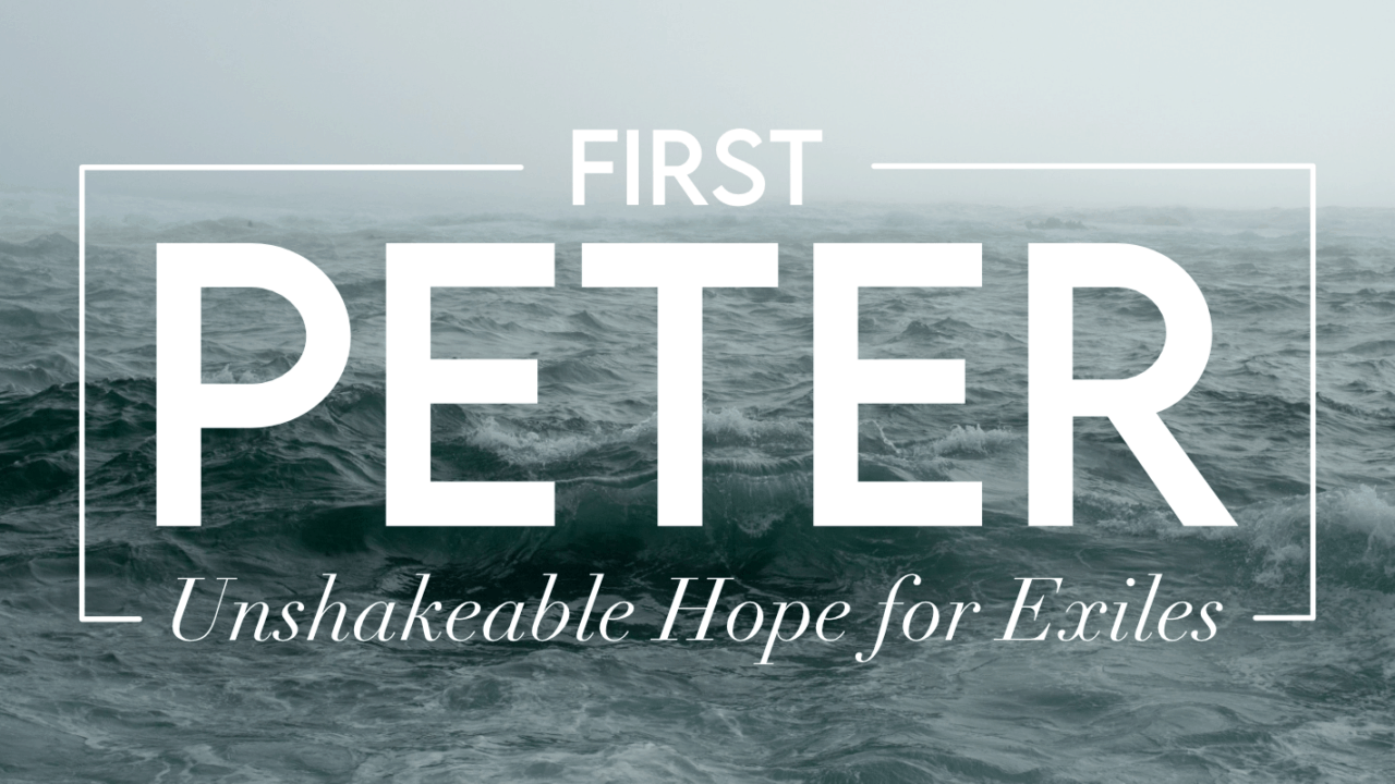 First Peter: Unshakeable Hope for Exiles
